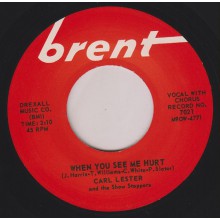 CARL LESTER "WHEN YOU SEE ME HURT/ DON’T YOU KNOW THAT I BELIEVE" 7"