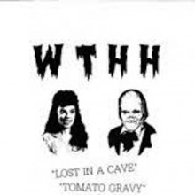 W T H H "Lost In A Cave / Tomato Gravy" 7"