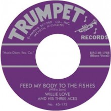 WILLIE LOVE "FEED MY BODY TO THE FISHES/ WAY BACK" 7"