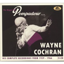 WAYNE COCHRAN "The Bigger The Pompadour - His Complete Recordings From 1959-1966" Double CD