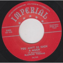 BLANCHE THOMAS "YOU AIN’T SO SUCH A MUCH / NOT THE WAY THAT I LOVE YOU" 7"