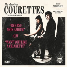 The Fabulous COURETTES "Bye Bye Mon Amour / Want You! Like a Cigarette" 7"