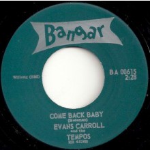 EVANS CARROLL "COME BACK BABY / THE MONSTER" 7"