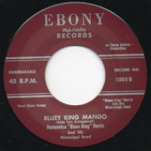HARMONICA ‘BLUES KING’ HARRIS "BLUES KING MANGO / I NEED YOU PRETTY BABY FOR MY OWN" 7"