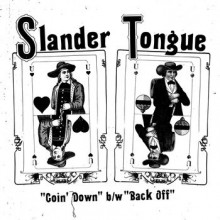 SLANDER TONGUE "Goin' Down / Back Off" 7" 