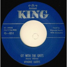 WYNONIE HARRIS "GIT WITH THE GRITS / DRINKIN’ SHERRY WINE" 7"