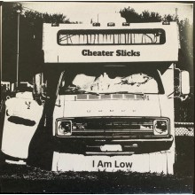CHEATER SLICKS "I Am Low" 7"