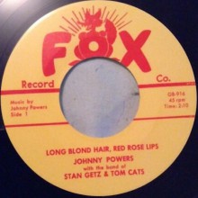 Johnny Powers With Stan Getz & Tom Cats ‎"Long Blond Hair, Red Rose Lips/Rock Rock" 7"