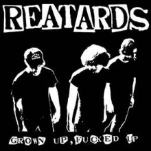REATARDS "Grown Up, Fucked Up" LP